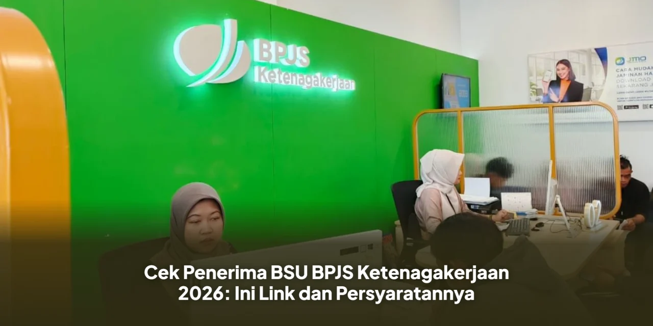 Viral Isu BSU 2026 untuk Pemilik BPJS, Begini Fakta Sebenarnya