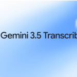 Google Rilis Gemini 3.5 Transcribe dengan Transkripsi Suara Lebih Cepat dan Akurat